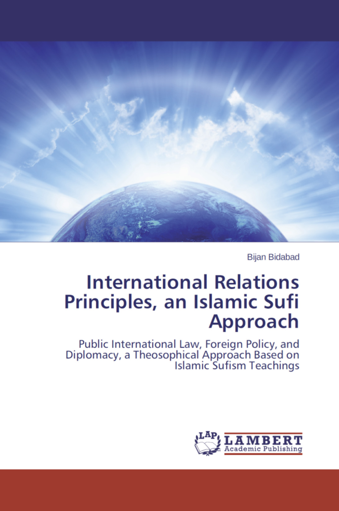 Mystical (Sufi) Foundation of International Relations in Islam, Public International Law, Foreign Policy and Diplomacy, a Theosophy Approach based on Islamic Sufi Teachings